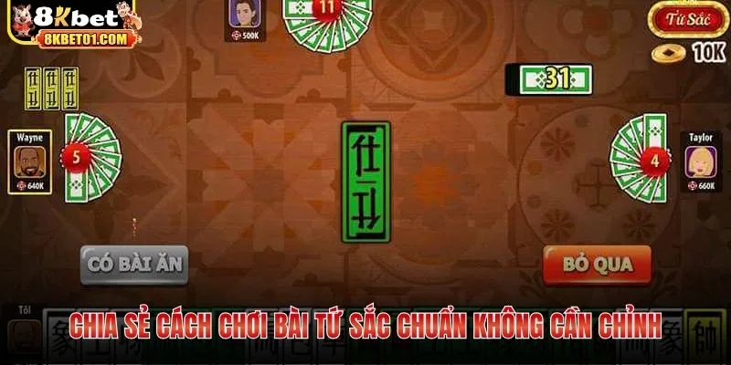 Chia sẻ cách chơi bài Tứ Sắc chuẩn không cần chỉnh