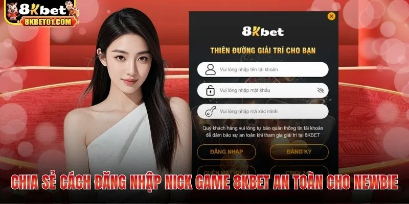 Chia sẻ cách đăng nhập nick game 8KBET an toàn cho newbie