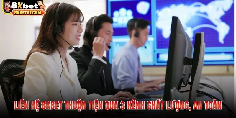 Liên hệ 8KBET thuận tiện qua 3 kênh chất lượng, an toàn