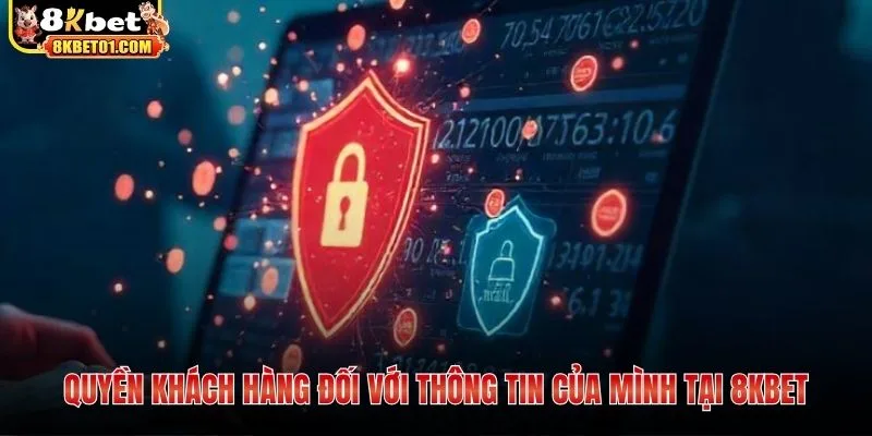 Quyền khách hàng đối với thông tin của mình tại 8KBET
